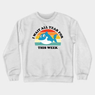 I Wait All Year For This Week Shirt Funny Shark Fitted Crewneck Sweatshirt